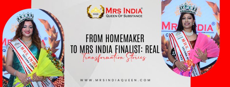 From Homemaker to Mrs India Finalist: Real Transformation Stories