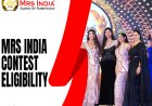 Mrs India Contest Eligibility: Who Can Apply and How to Prepare
