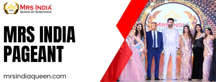 How the Mrs India Pageant Empowers Women to Dream Bigger Than Ever