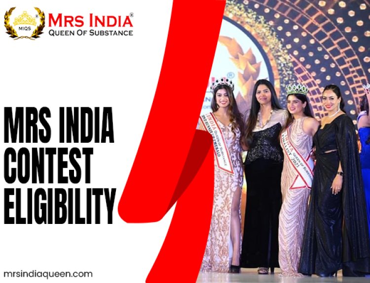Mrs India Contest Eligibility: Who Can Apply and How to Prepare