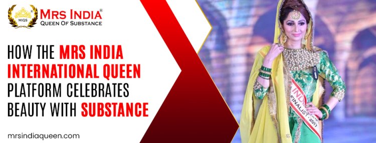 How the Mrs India International Queen Platform Celebrates Beauty with Substance